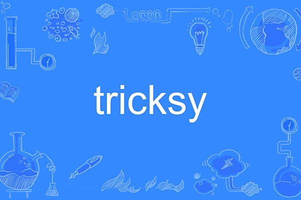 tricksy tricksy