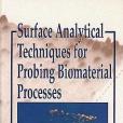 Surface Analytical Techniques for Probing Biomaterial Processes Surface Analytical Techniques for Probing Biomaterial Processes