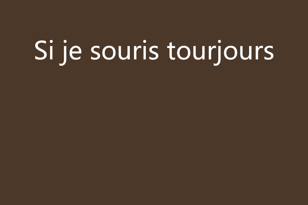 Si je souris tourjours