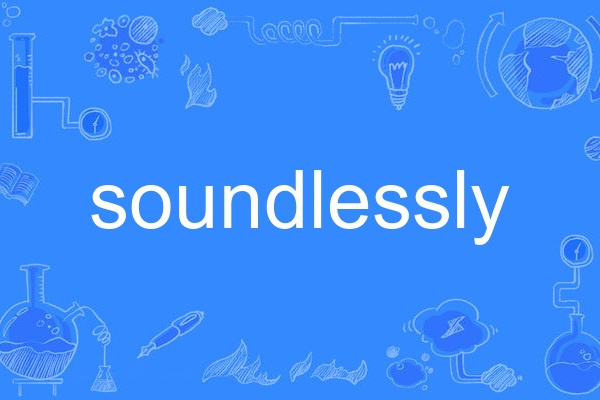 soundlessly soundlessly