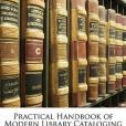 Practical Handbook of Modern Library Cataloging Practical Handbook of Modern Library Cataloging