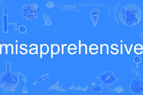 misapprehensive misapprehensive