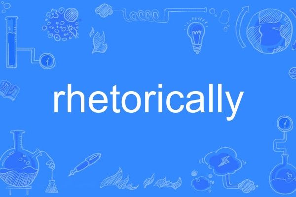 rhetorically