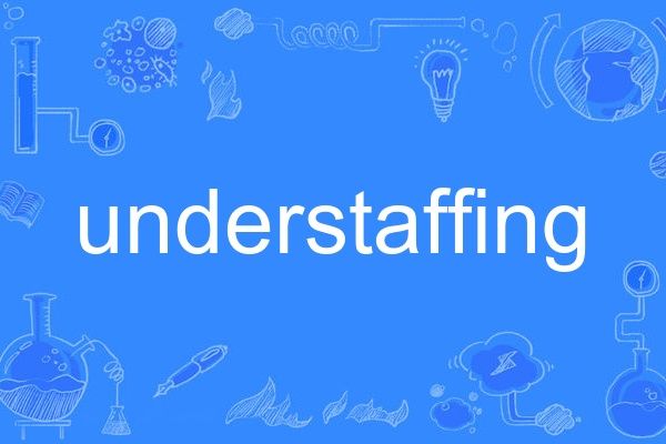 understaffing understaffing