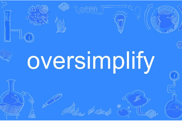 oversimplify oversimplify