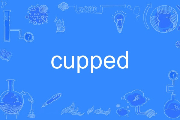 cupped cupped
