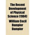 The Recent Development of Physical Science(Dampier, William Cecil Dampier等所著圖書)