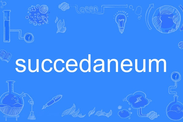 succedaneum succedaneum