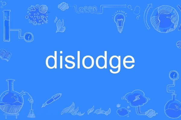 dislodge dislodge