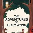The Adventures of Leafy Wood