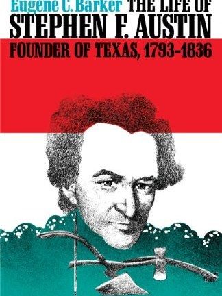 The Life of Stephen F. Austin The Life of Stephen F. Austin