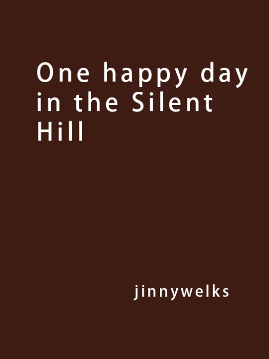 One happy day in the Silent Hill One happy day in the Silent Hill