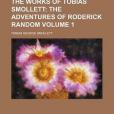 The Works of Tobias Smollett; The Adventures of Roderick Random Volume 1 The Works of Tobias Smollett; The Adventures of Roderick Random Volume 1
