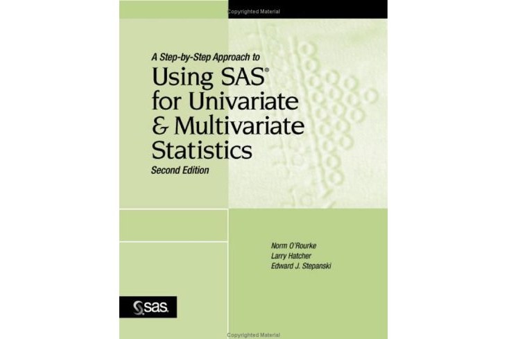 A Step-by-Step Approach to Using SAS for Univariate and Multivariate Statistics, Second Edition A Step-by-Step Approach to Using SAS for Univariate and Multivariate Statistics, Second Edition