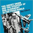The Soviet Union and the Strategy of Non-Alignment in the Third World(1988年Cambridge Univ Pr出版的圖書) The Soviet Union and the Strategy of Non-Alignment in the Third World(1988年Cambridge Univ Pr出版的圖書)