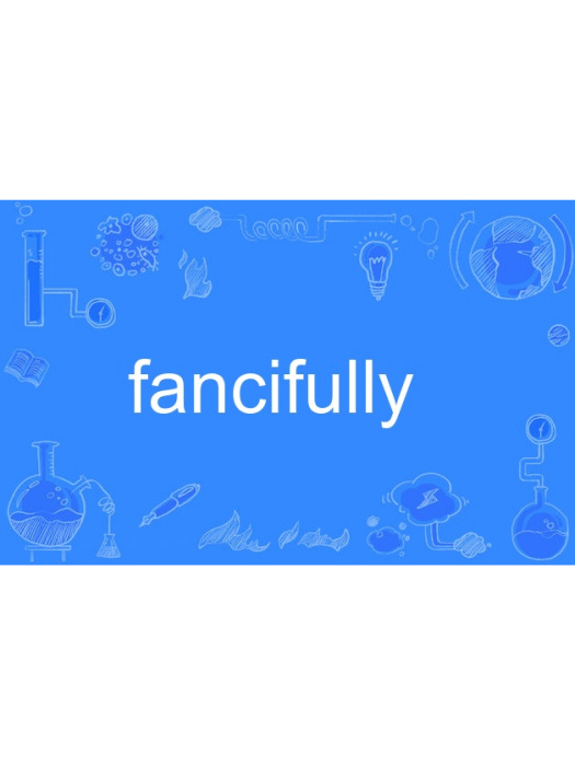 fancifully fancifully