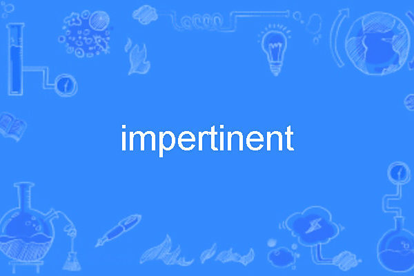 impertinent impertinent