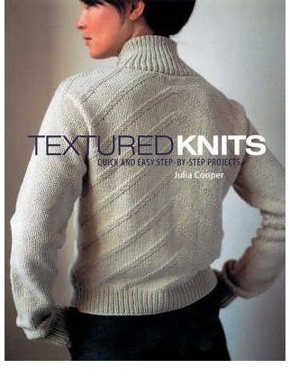 Textured Knits Quick and Easy Step-by-step Projects Textured Knits Quick and Easy Step-by-step Projects