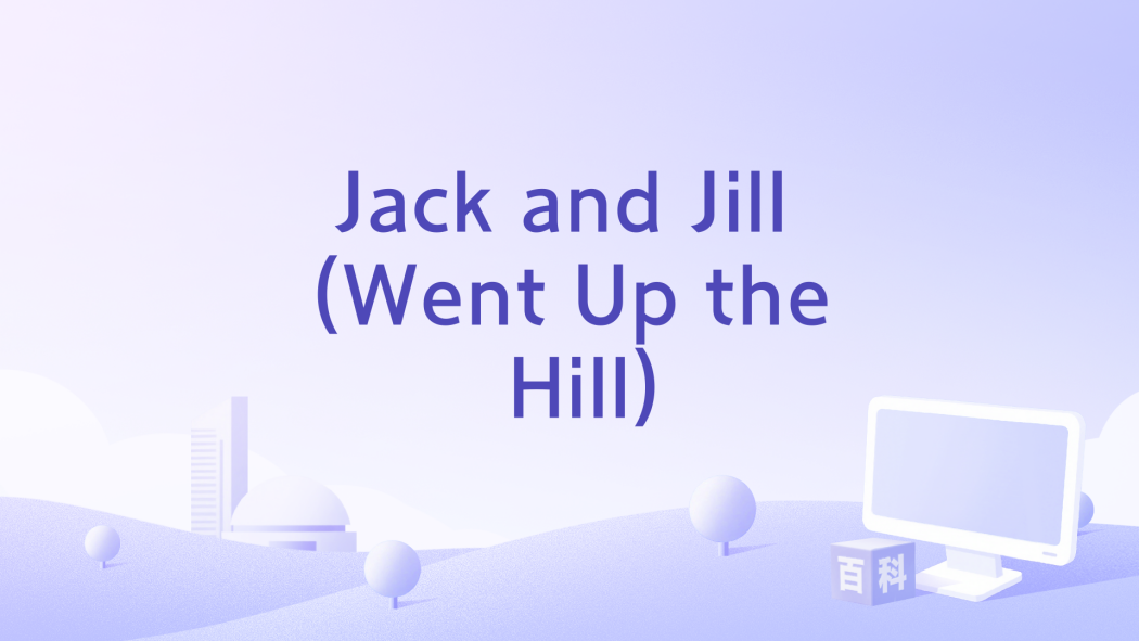 Jack and Jill (Went Up the Hill) Jack and Jill (Went Up the Hill)
