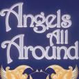 Angels All Around Angels All Around