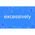excessively excessively