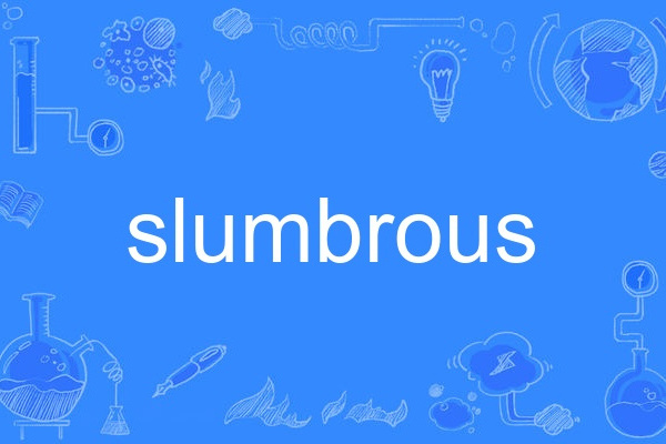 slumbrous slumbrous
