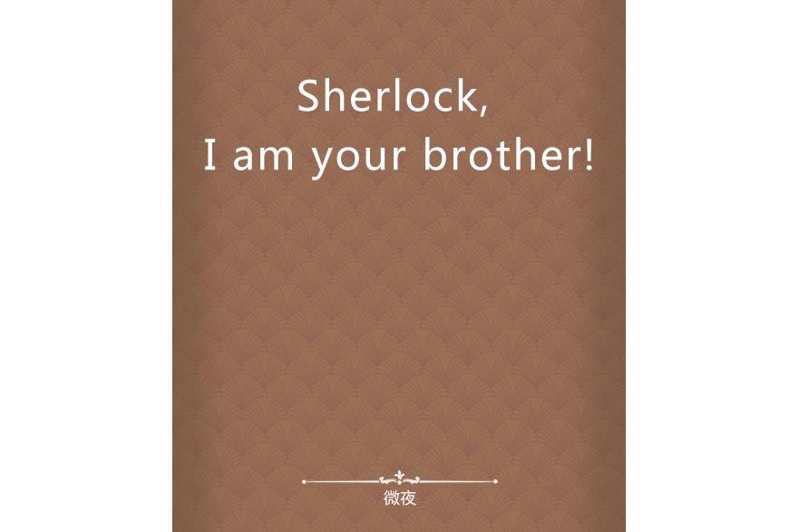 Sherlock, I am your brother! Sherlock, I am your brother!