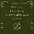 The San Francisco Illustrated Wasp, Vol. 4: July 17th 1880 (Classic Reprint) The San Francisco Illustrated Wasp, Vol. 4: July 17th 1880 (Classic Reprint)