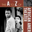 The A to Z of African American Theater The A to Z of African American Theater