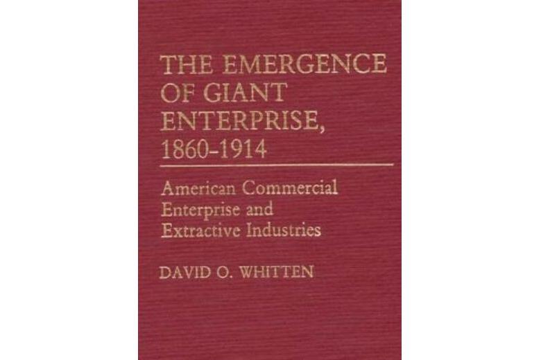 Emergence of Giant Enterprise, 1860-1914 Emergence of Giant Enterprise, 1860-1914