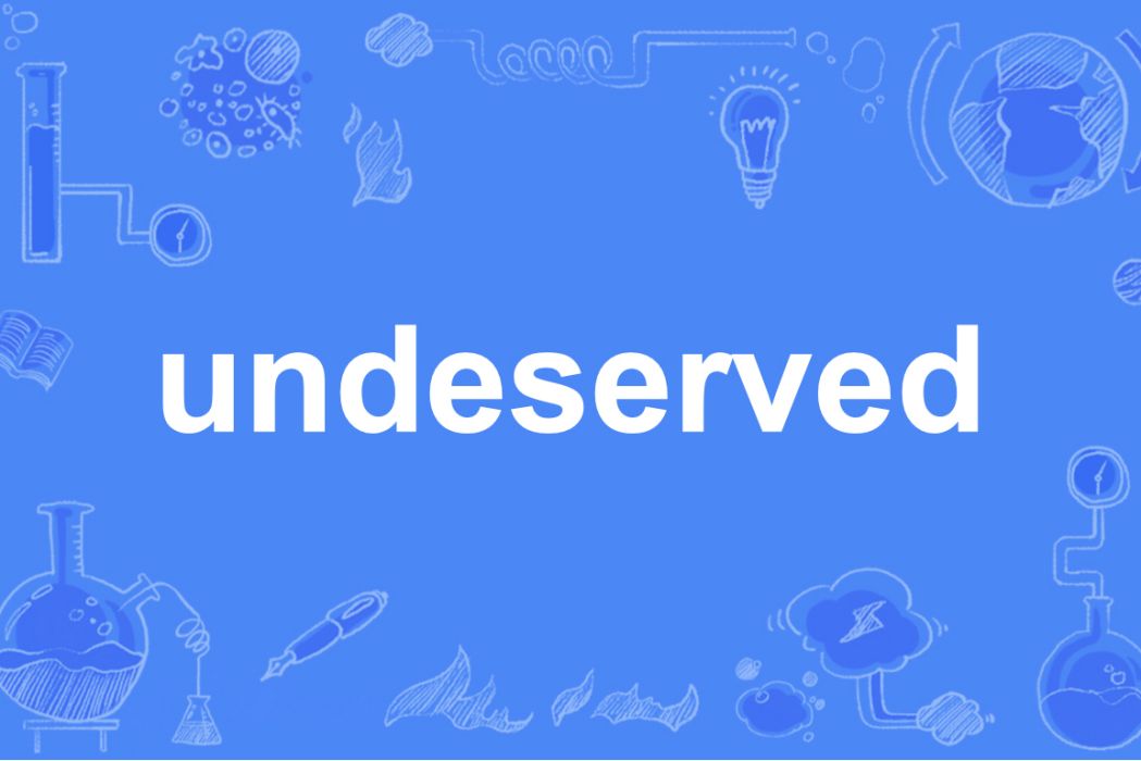 undeserved undeserved