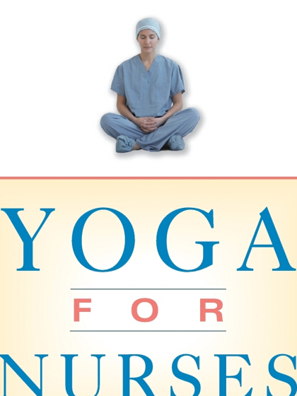 Yoga for Nurses Yoga for Nurses