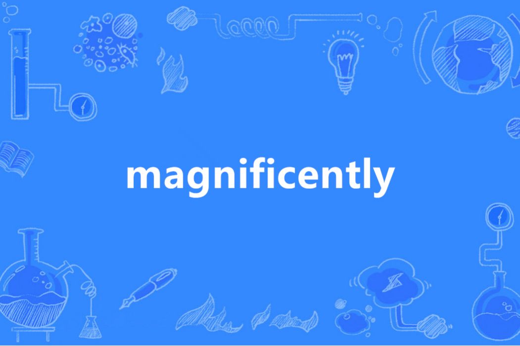 magnificently magnificently