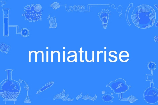 miniaturise miniaturise