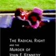 The Radical Right And The Murder Of John F. Kennedy The Radical Right And The Murder Of John F. Kennedy