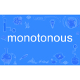 monotonous monotonous
