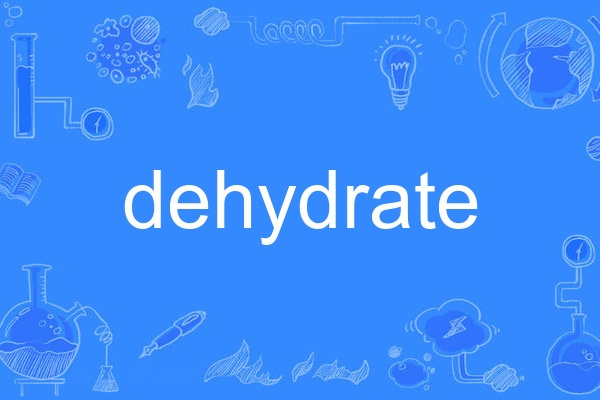 dehydrate dehydrate