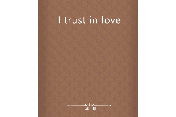 I trust in love I trust in love