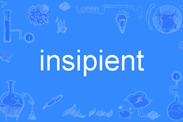 insipient insipient