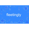 fleetingly