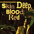 Skin Deep, Blood Red Skin Deep, Blood Red