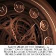 Baked Meats of the Funeral, a Collection of Essays, Poems Baked Meats of the Funeral, a Collection of Essays, Poems