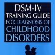 DSM-IV Training Guide for Diagnosis of Childhood Disorders DSM-IV Training Guide for Diagnosis of Childhood Disorders