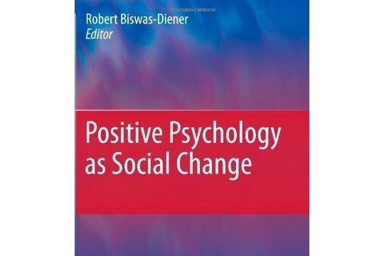 Positive Psychology as Social Change Positive Psychology as Social Change