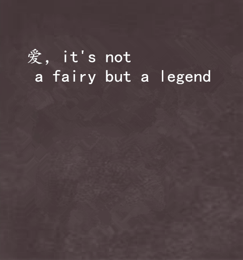 愛,it\x27s not a fairy but a legend 愛,it\x27s not a fairy but a legend