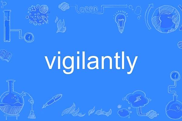 vigilantly vigilantly