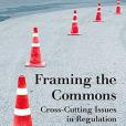 Framing The Commons: Cross-Cutting Issues in Regulation Framing The Commons: Cross-Cutting Issues in Regulation