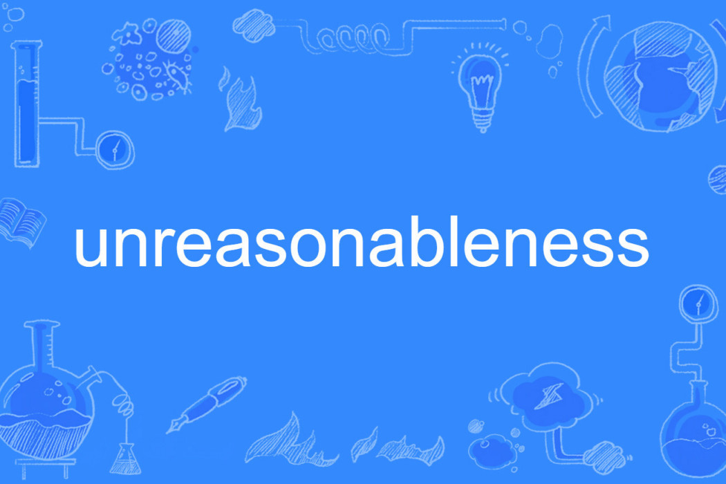 unreasonableness unreasonableness