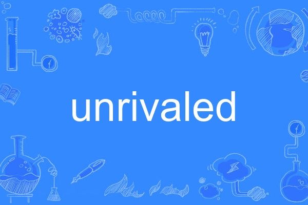 unrivaled unrivaled