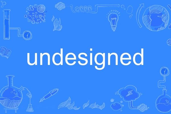 undesigned